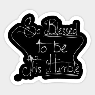 So Blessed To be This Humble Sticker